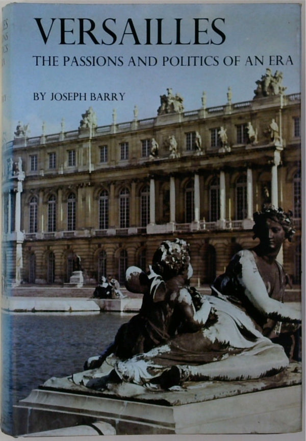 Versailles: The Passions and Politics of an Era