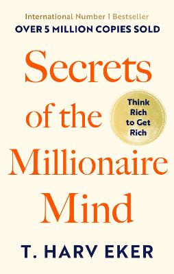 Secrets Of The Millionaire Mind: Think rich to get rich