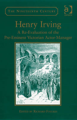 Henry Irving: A Re-evaluation of the Pre-eminent Victorian Actor