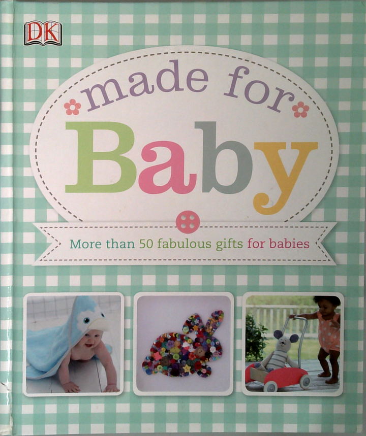 Made For Baby: More Than 50 Fabulous Gifts For Babies