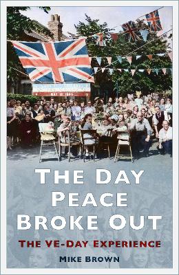 The Day Peace Broke Out: The VE-Day Experience