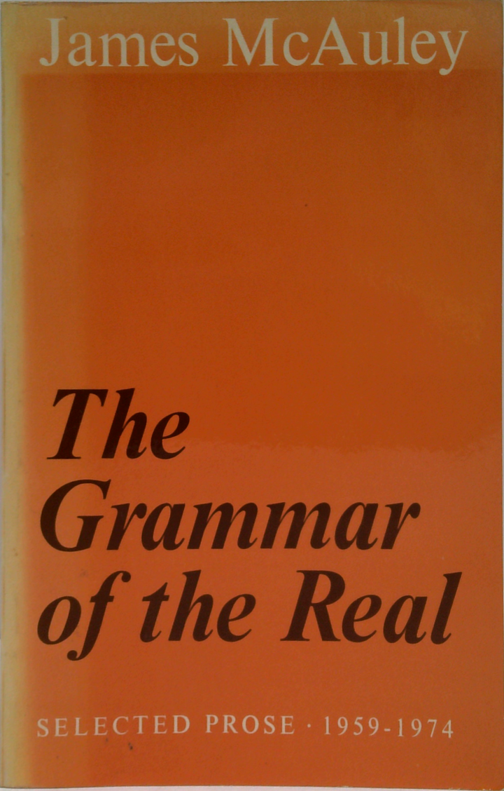 The Grammar Of The Real: Selected Prose 1959-1974