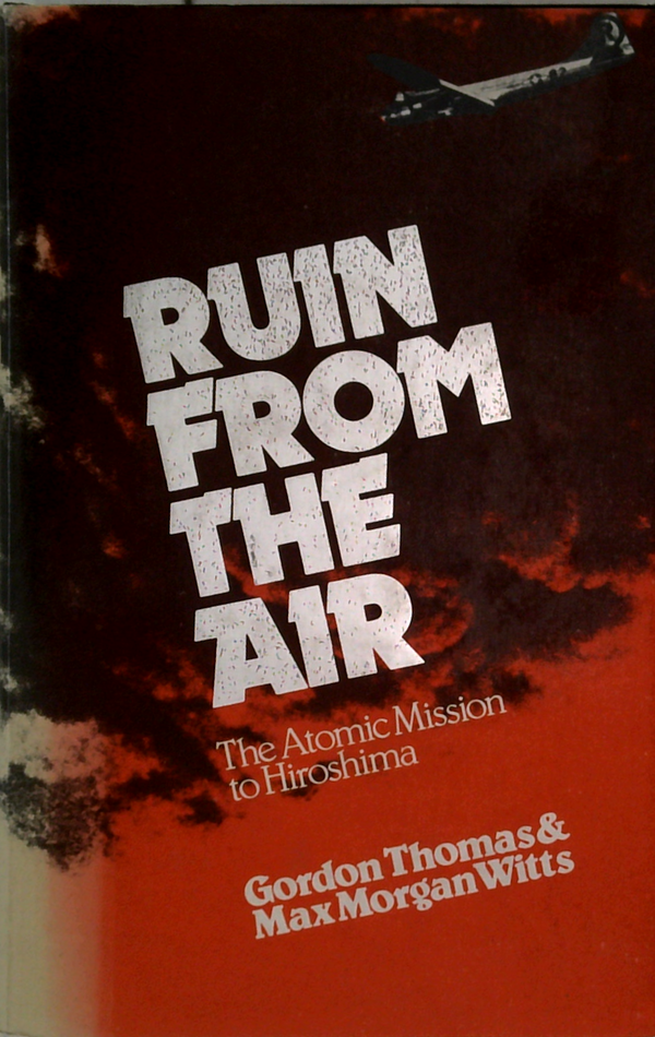 Ruin From The Air: The Atomic Mission To Hiroshima