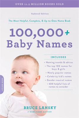 100,000+ Baby Names: The Most Helpful, Complete, and Up-to-Date Name