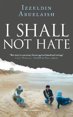 I Shall Not Hate: A Gaza Doctor's Journey on the Road to Peace and