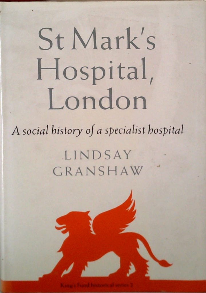 St Mark's Hospital, London: A Social History Of A Specialist Hospital