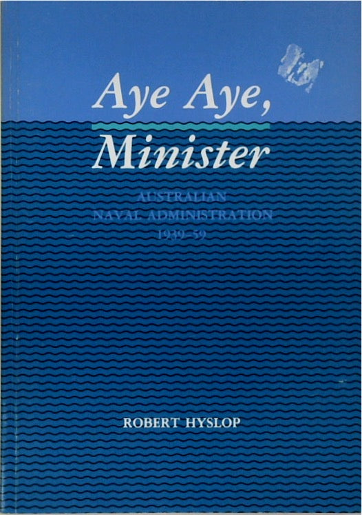 Aye Aye Minister: Australian Naval Administration 1939-59