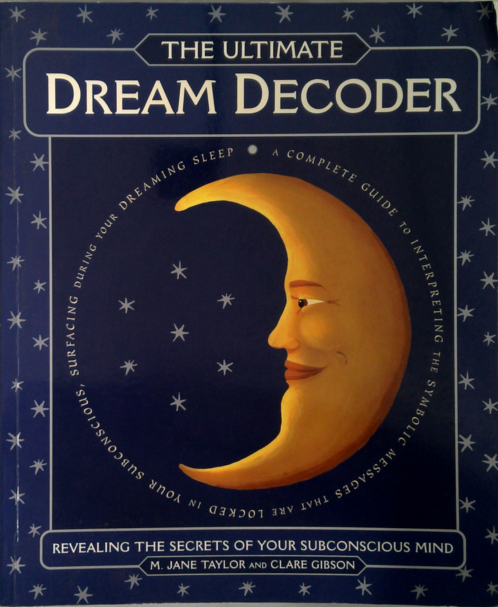 The Ultimate Dream Decoder: Revealing The Secrets Of Your Subconscious Mind