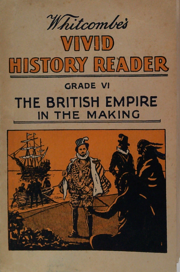 Whitcombe's Vivid History Reader Grade Vi: The British Empire In The Making