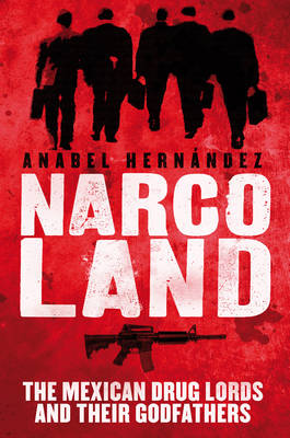 Narcoland: The Mexican Drug Lords and Their Godfathers