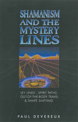 Shamanism and the Mystery Lines: Ley Lines, Spirit Paths,