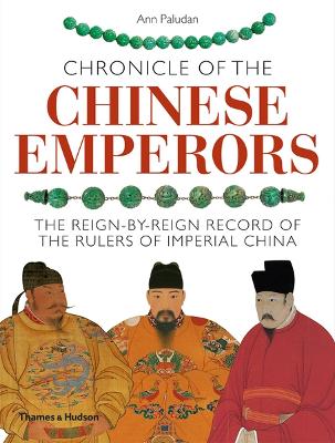 Chronicle of the Chinese Emperors: The Reign-by-Reign Record of the