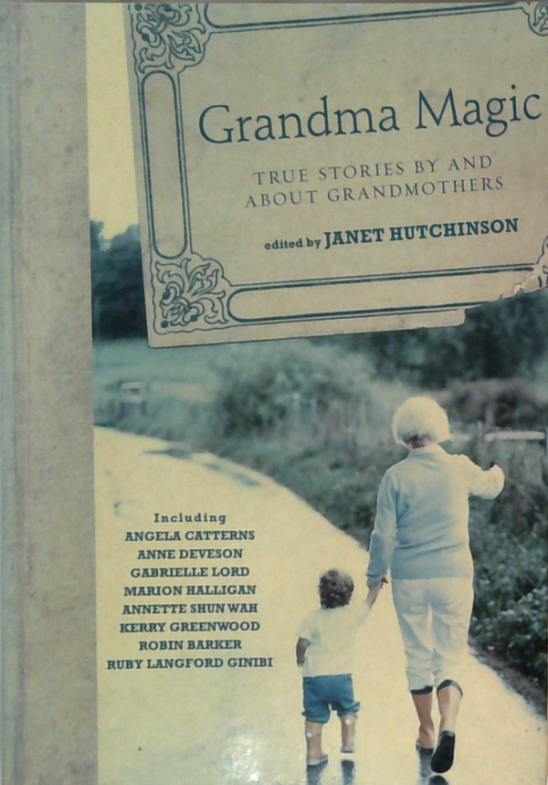 Grandma Magic: True Stories By And About Grandmothers