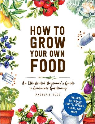 How to Grow Your Own Food: An Illustrated Beginner's Guide to