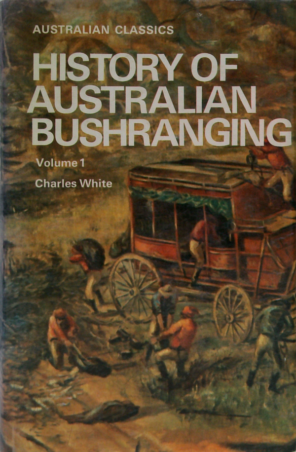 History Of Australian Bushranging: Volume 1