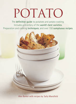 Potato: The Definitive Guide to Potatoes and Potato Cooking, Including