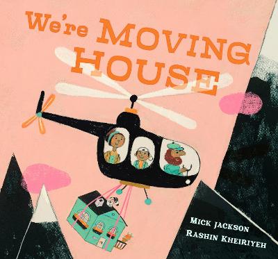 We're Moving House: A charming tale of adventure and hope from an award-winning duo