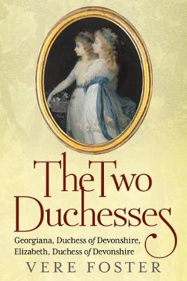 The Two Duchesses: Georgiana, Duchess of Devonshire, Elizabeth,