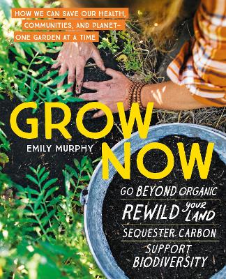 Grow Now: How We Can Save Our Health, Communities, and Planet-One