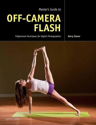 Master's Guide To Off-camera Flash: Professional Techniques for