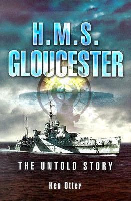 HMS Gloucester: The Untold Story