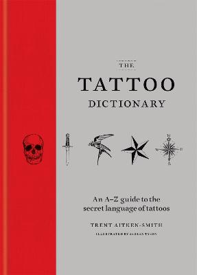 The Tattoo Dictionary: An A-Z guide to the secret language of tattoos