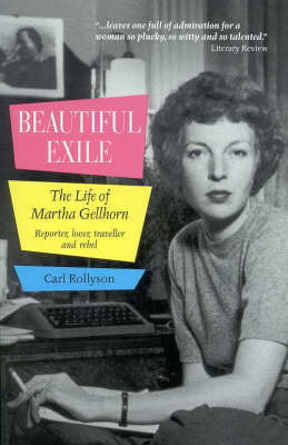 Beautiful Exile: the Life of Martha Gellhorn: The Life of Martha