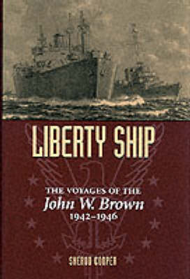 Liberty Ship: The Voyages of the "John W.Brown", 1942-46