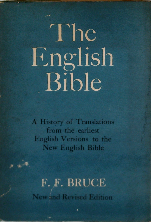 The English Bible: A History Of Translations From The Earliest English Versions To The New English Bible