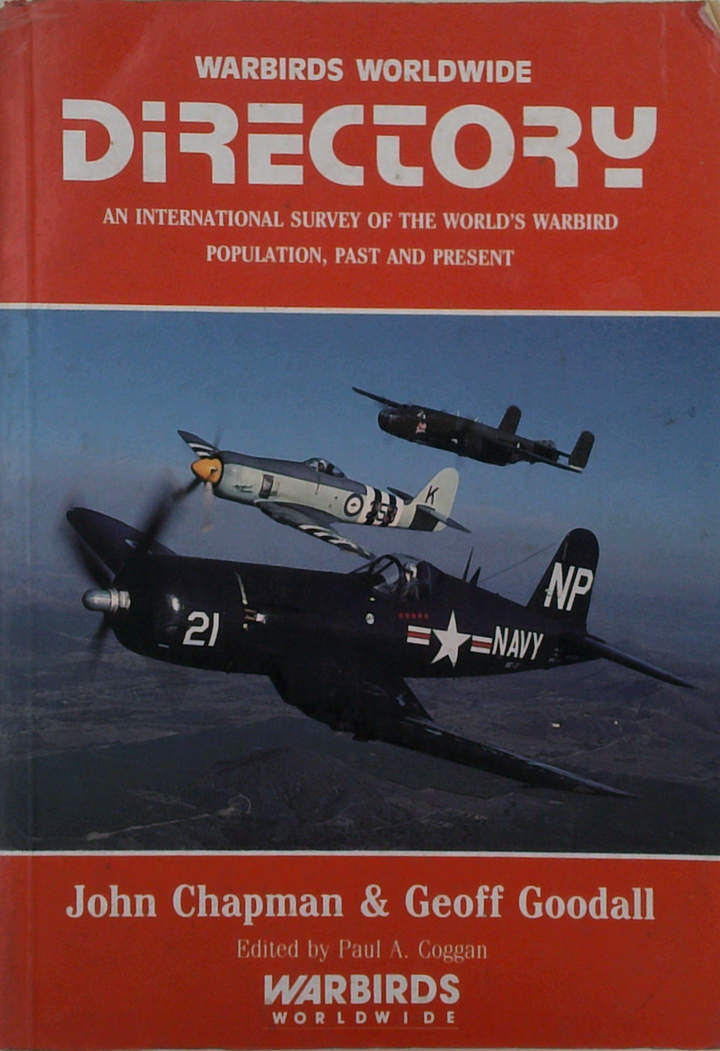 Warbirds Worldwide Directory: An International Survey Of The World's Warbird Population, Past And Present