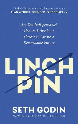 Linchpin: Are You Indispensable? How to drive your career and create a remarkable future