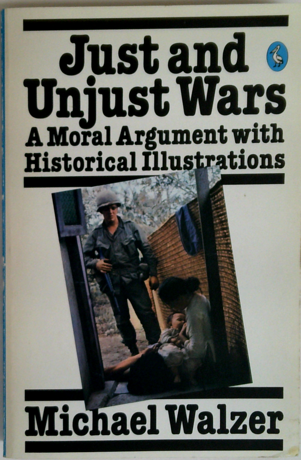Just And Unjust Wars: A Moral Argument With Historical Illustrations