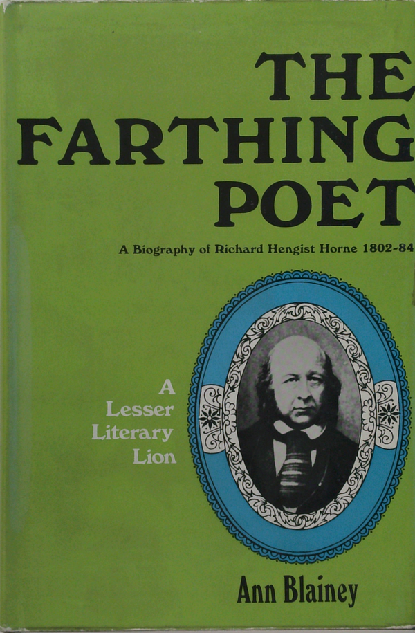 The Farthing Poet: A Biography Of Richard Hengist Horne 1802-84; A Lesser Literary Lion