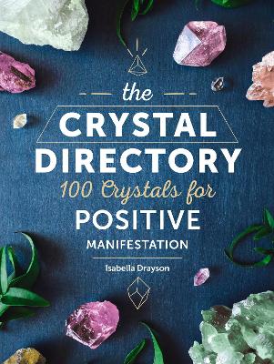The Crystal Directory: 100 Crystals for Positive Manifestation: Volume