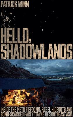 Hello, Shadowlands: Inside the Meth Fiefdoms, Rebel Hideouts and