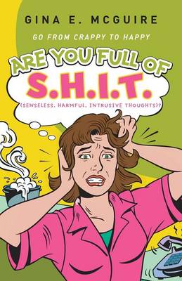 Are You Full of S.H.I.T.(Senseless, Harmful, Intrusive Thoughts)?: Go
