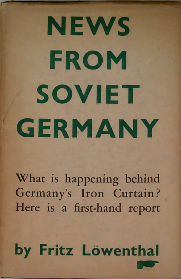 News From Soviet Germany: What Is Happening Behind Germany's Iron Curtain? Here Is A First-Hand Report