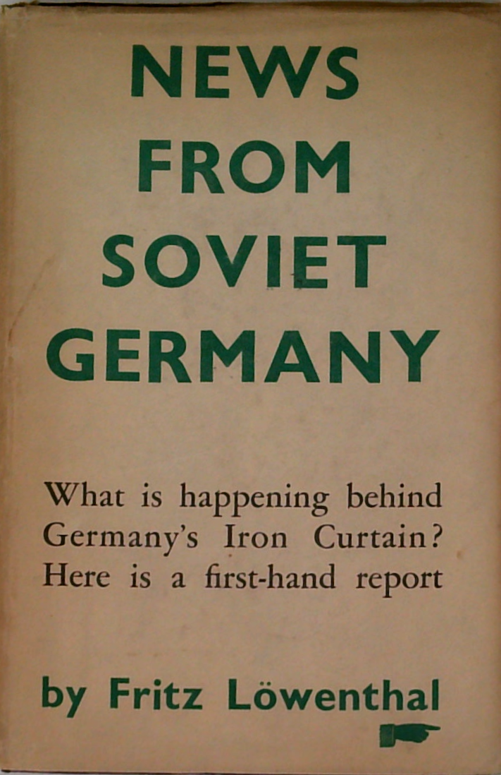 News From Soviet Germany: What Is Happening Behind Germany's Iron Curtain? Here Is A First-Hand Report