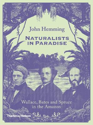 Naturalists in Paradise: Wallace, Bates and Spruce in the Amazon