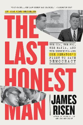 The Last Honest Man: The CIA, the FBI, the Mafia, and the Kennedys-and One Senator's Fight to Save Democracy