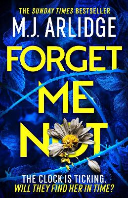 Forget Me Not: The most propulsive and thrilling read yet from Sunday Times bestseller M.J. Arlidge