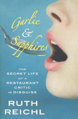 Garlic and Sapphires: The secret life of a restaurant critic in