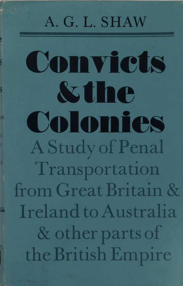Convicts & The Colonies: A Study Of Penal Transportation From Great Britain & Ireland To Australia & Other Parts Of The British Empire