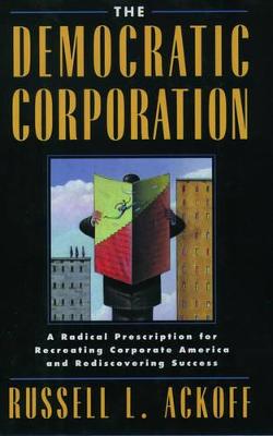 The Democratic Corporation: A Radical Prescription for Recreating