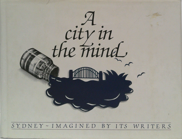 A City In The Mind: Sydney - Imagined By Its Writers