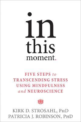 In This Moment: Five Steps to Transcending Stress Using Mindfulness and Neuroscience