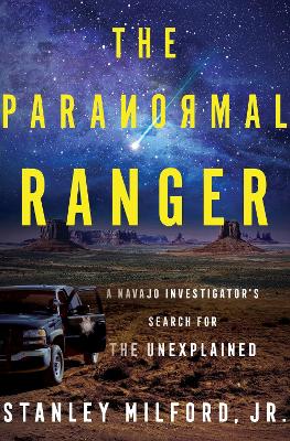 The Paranormal Ranger: A Navajo Investigator's Search for the