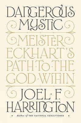 Dangerous Mystic: Meister Eckhart's Path to the God Within