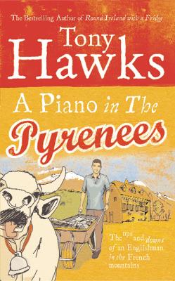 A Piano In The Pyrenees: The Ups and Downs of an Englishman in the