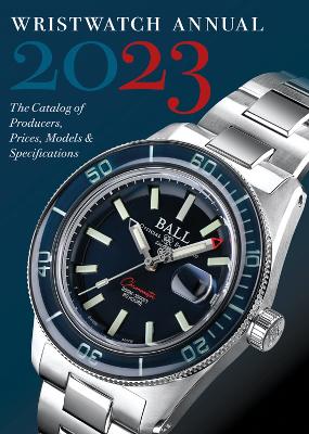Wristwatch Annual 2023: The Catalog of Producers, Prices, Models, and